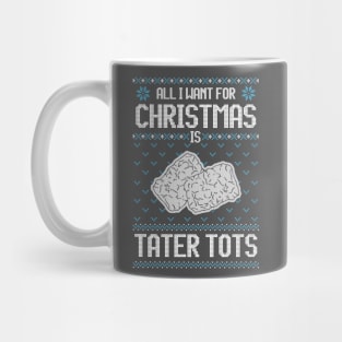 All I Want For Christmas Is Tater Tots - Ugly Xmas Sweater For Tater Tots Lover Mug